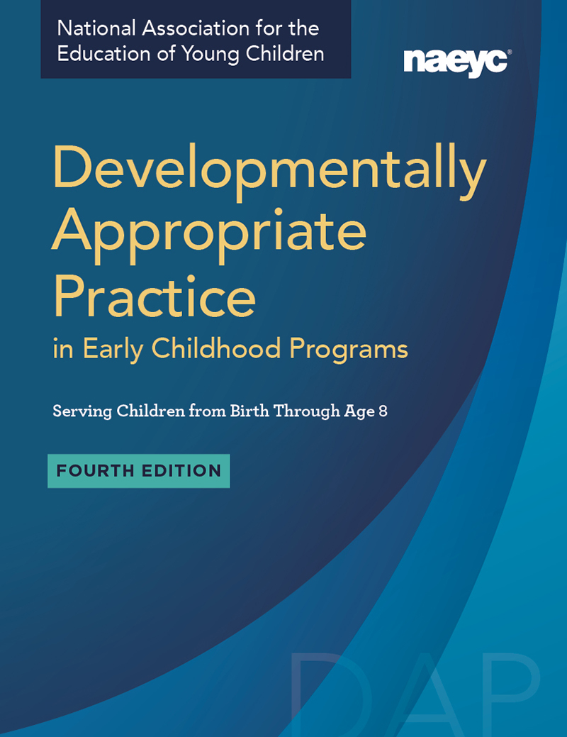 Developmentally Appropriate Practice in Early Childhood Programs Serving Children from Birth Through Age 8, Fourth Edition