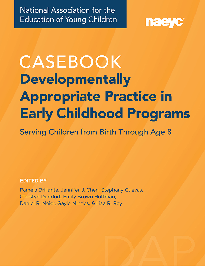 Casebook: Developmentally Appropriate Practice in Early Childhood Programs Serving Children from Birth Through Age 8