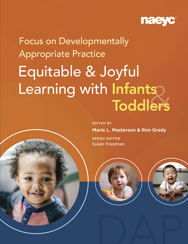 Focus on Developmentally Appropriate Practice: Equitable and Joyful Learning with Infants and Toddlers