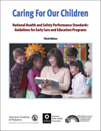 Caring for Our Children: National Health and Safety Performance Standards: Guidelines for Early Care and Early Education Programs, Third Edition